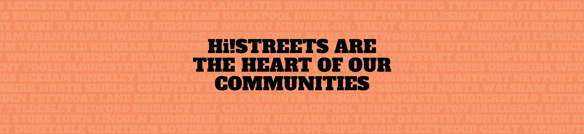 High Street Heritage Action Zone branded image with background text that lists all of the names of the 66 HSHAZs and foreground text in black that reads: HI!STREETS ARE THE HEART OF OUR COMMUNITIES